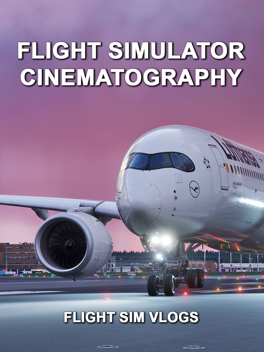 Flight Simulator Cinematography - Complete Guide